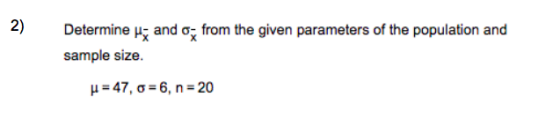 2) Determine ; and op from the given parameters of the population and sample size. H = 47, 0 = 6, n= 20
