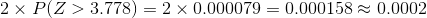 \\2\times P(Z>3.778)=2\times 0.000079=0.000158\approx 0.0002