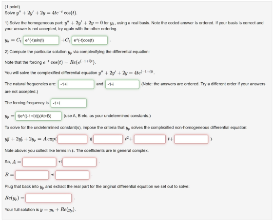(1 point) Solve y + 2y + 2y = 4te-t cos(t). 1) Solve the homogeneous part: y + 2y + 2y = 0 for Yh, using a real basis. Note