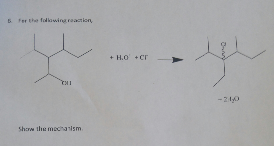6. For the following reaction, + H20* + Cl - > OH + 2H2O Show the mechanism.
