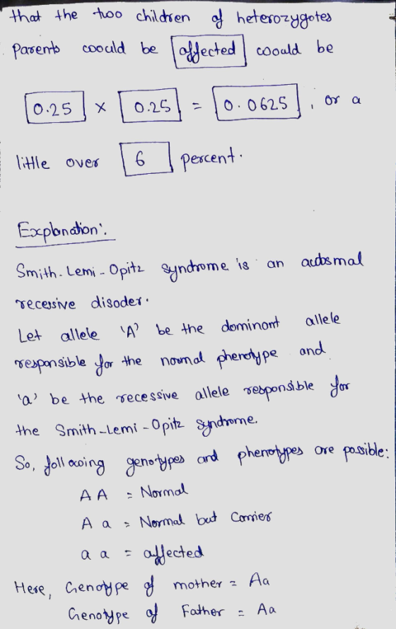 - that the two children of heterozygotes . parents could be affected could be [0.25] x [ 0.251 - 10.0625] or a E little over