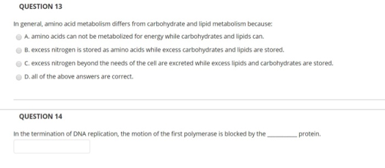 QUESTION 13 In general, amino acid metabolism differs from carbohydrate and lipid metabolism because: A. amino acids can not