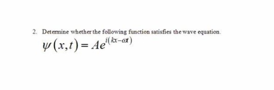 2. Determine whether the following function satisfies the wave equation. v(x,t)= 4e(in-a)
