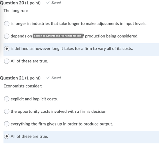 Saved Question 20 (1 point) The long run: O is longer in industries that take longer to make adjustments in input levels. ) d