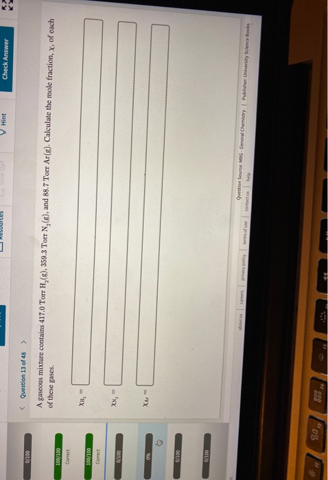 O neSuurces V Hint Check Answer 0/100 < Question 13 of 48 > A gaseous mixture contains 417.0 Torr H, (), 359.3 Torr N, (8), a