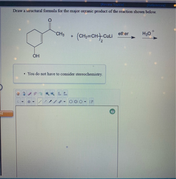 [Review Topics] [References] Draw a structural formula for the major organic product of the reaction shown below. CH3 + (CH2=