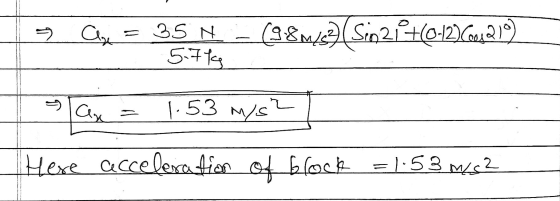 > Cleyen = 35 N – (98/27 (S102P+(0-12)(04210) 57 os are = 1.53 mys? Here acceleration of block = 1.53 m/s2