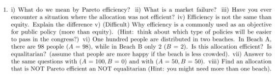 1. i) What do we mean by Pareto efficiency? ii) What is a market failure? iii) Have you ever encounter a situation where the