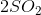 2SO_2