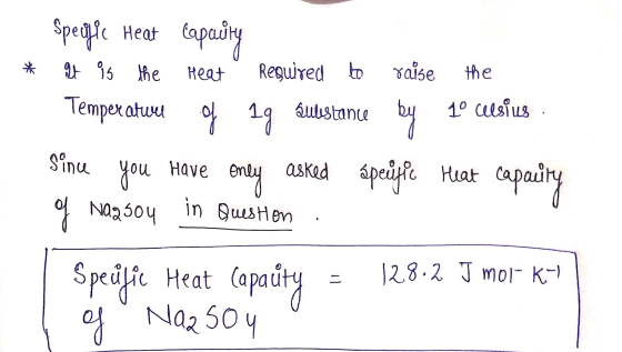 * Specific Heat capacity 4 95 the Heat Reguired to raise the Temperaturer of suustance by 10 celsius since you have only aske