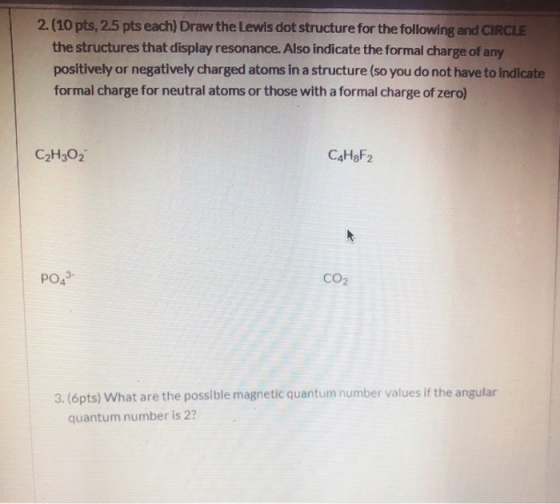 2. (10 pts, 2.5 pts each) Draw the Lewis dot structure for the following and CIRCLE the structures that display resonance. Al