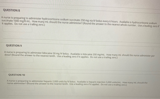 QUESTION 8 A nurse is preparing to administer hydrocortisone sodium succinate 250 mg via IV bolus every 6 hours. Available is