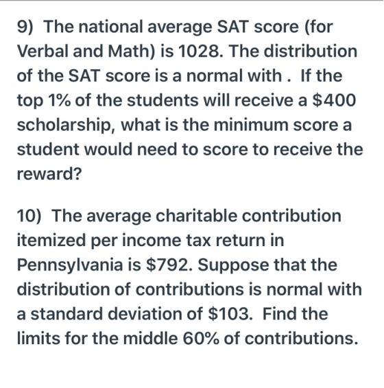 9) The national average SAT score (for Verbal and Math) is 1028. The distribution of the SAT score is a normal with. If the t