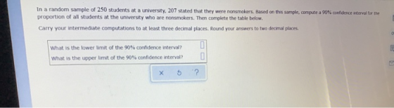 In a random sample of 250 students at a university, 207 stated that they were nonsmokers. Based on this sample, compute a 90%