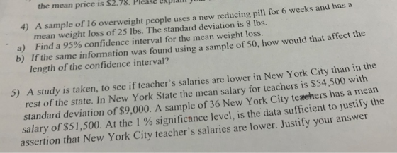 the mean price is $2.78. Please 4) A sample of 16 overweight people uses a new reducing pill for 6 weeks and has a mean weigh