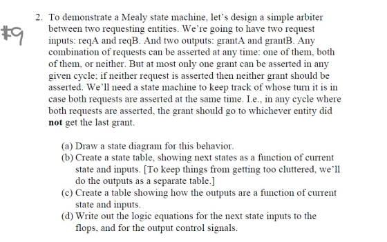 2. To demonstrate a Mealy state machine, lets design a simple arbiter between two requesting entities. Were going to have t