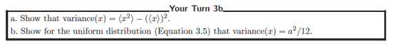 Your Turn 3b. a. Show that variance( - (T ) - (x))2 b. Show for the uniform distribution (Equation 3.5) that variance()a/12
