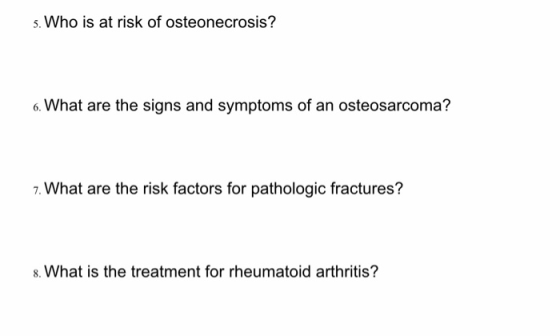 5. Who is at risk of osteonecrosis? 6. What are the signs and symptoms of an osteosarcoma? 7. What are the risk factors for p