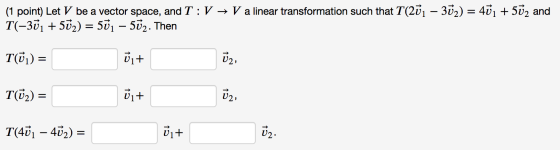 (1 point) Let V be a vector space, and T:V → V a linear transformation such that T(2ū1 – 3ū2) = 4ū1 + 5ū2 and T(-301 + 502) =