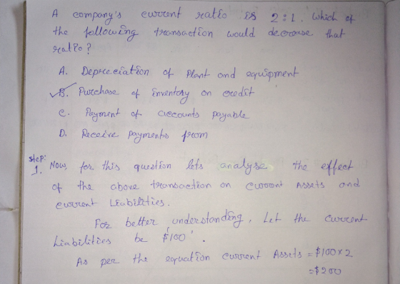 A companys current ratio es rol which of the following transaction would decrease that ratio ? A. Depreciation of plant and