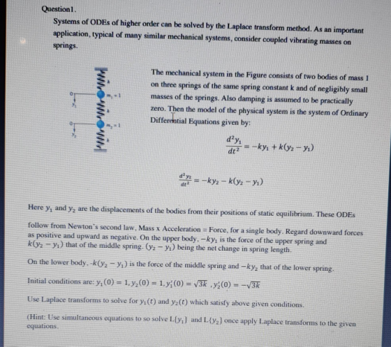 Question. Systems of ODEs of higher order can be solved by the Laplace transform method. As an important application, typical
