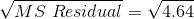 \sqrt{MS~Residual} = \sqrt{4.64}