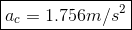 \boxed{a_c =1.756 m/s^2}