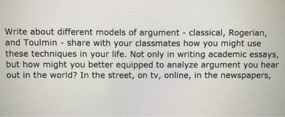 Write about different models of argument classical, Rogerian, and Toulmin share with your classmates how you might use these