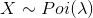 X\sim Poi(\lambda )
