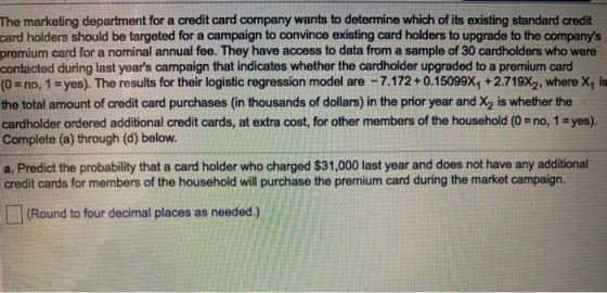 The marketing department for a credit card company wants to determine which of its existing standard credit pard holders shou