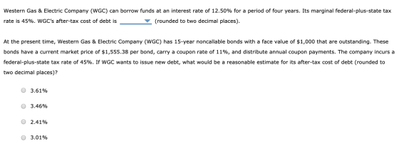Western Gas & Electric Company (WGC) can borrow funds at an interest rate of 12.50% for a period of four years. Its marginal