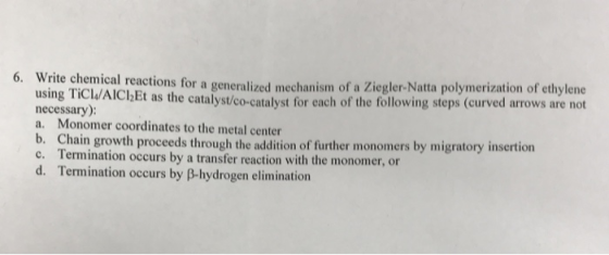 6. Write chemical reactions for a generalized mechanism of a Ziegler-Natta polymerization of ethylene using TiCl/AICIEt as th