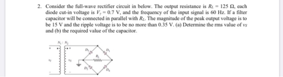 2. Consider the full-wave rectifier circuit in below. The output resistance is R - 125 12, each diode cut-in voltage is V, -0