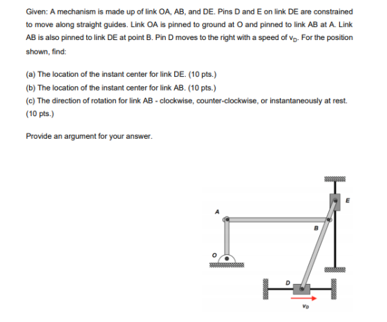 Given: A mechanism is made up of link OA, AB, and DE. Pins D and E on link DE are constrained to move along straight guides.