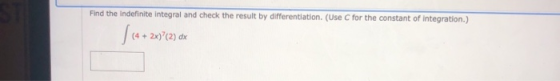 Find the indefinite integral and check the result by differentiation. (Use C for the constant of integration.) (4 + 2x)?(2) d