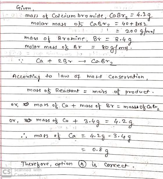Given, nucimass of calcium bromide, CaBr = 4.29 1 molar mass of Cabro = 40+ 80X2 ! = 200 g mol mass of Bromine, Br = 3.49 mol