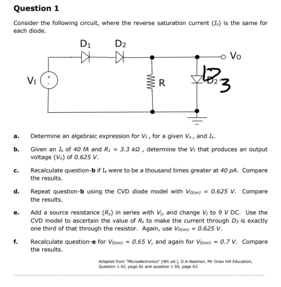 Question 1 Consider the following circuit, where the reverse saturation current (Is) is the same for each diode. D2 o Vo Di V