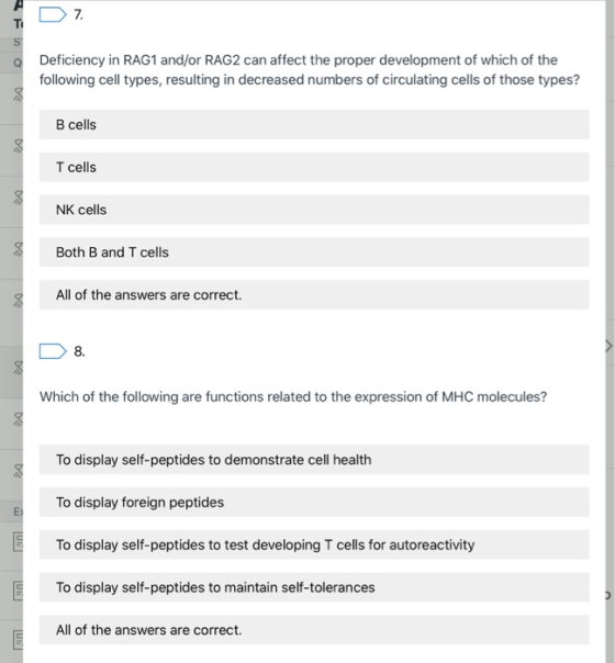 D 7. Deficiency in RAG1 and/or RAG2 can affect the proper development of which of the following cell types, resulting in decr