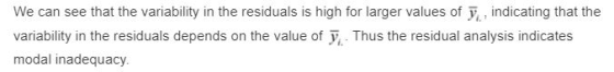 We can see that the variability in the residuals is high for larger values of y, indicating that the variability in the resid