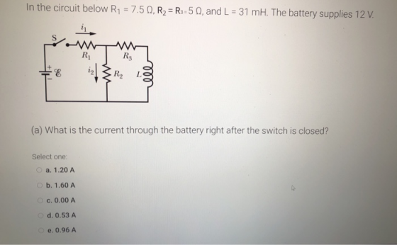In the circuit below R1 = 7.5 1, R2 = R3-50, and L = 31 mH. The battery supplies 12 V. R Rg E Rg ell (a) What is the current