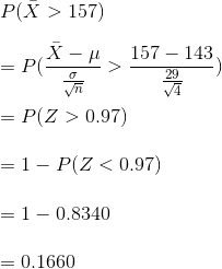 P(X > 157) = PA-1. 157 - 143 FC = P(Z > 0.97) = 1 - P(Z < 0.97) = 1 - 0.8340 = 0.1660