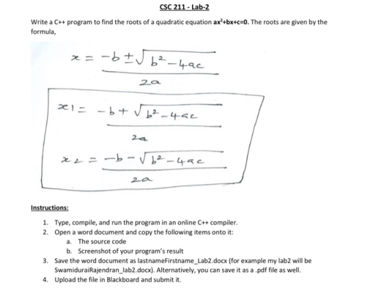 CSC 211 - Lab-2 Write a C++ program to find the roots of a quadratic equation ax +bx+c=0. The roots are given by the formula,