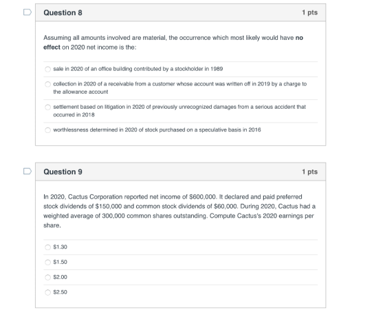 Question 8 1 pts Assuming all amounts involved are material, the occurrence which most likely would have no effect on 2020 ne