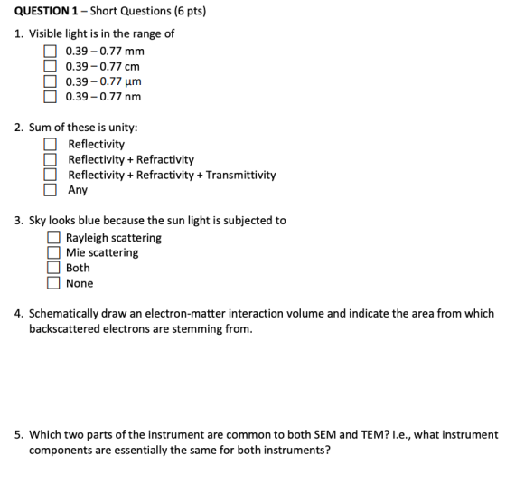QUESTION 1 - Short Questions (6 pts) 1. Visible light is in the range of N 0.39-0.77 mm N 0.39-0.77 cm N 0.39-0.77 um 0 0.39-