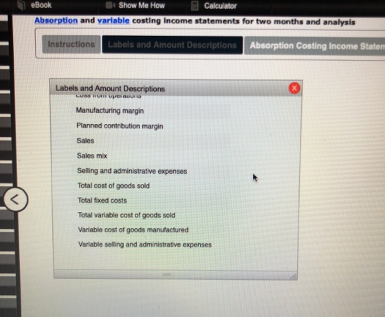 eBook Show Me How Calculator Absorption and variable costing income statements for two months and analysis Instructions Label