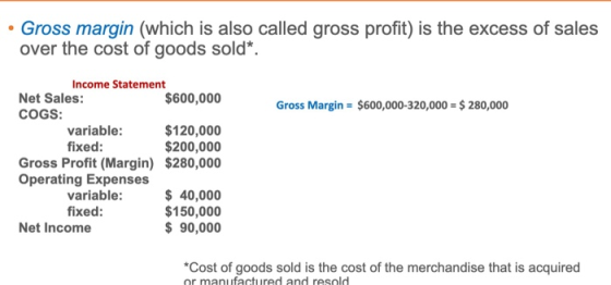 • Gross margin (which is also called gross profit) is the excess of sales over the cost of goods sold*. Gross Margin = $600,0
