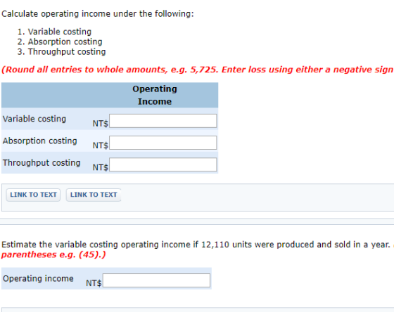 Calculate operating income under the following: 1. Variable costing 2. Absorption costing 3. Throughput costing (Round all en