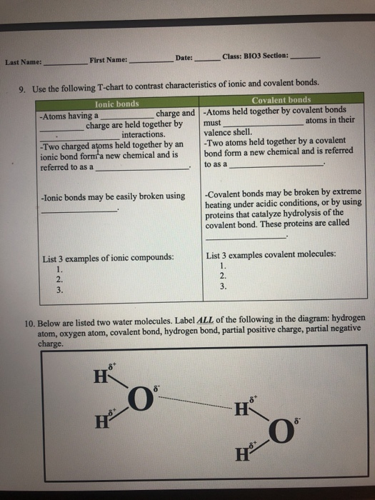 Last Name: First Name: Date: Class: BIO3 Section: 9. Use the following T-chart to contrast characteristics of ionic and coval