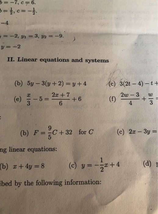 b7, c 6. -4 32 II. Linear equations and systems (b) 5y - 3(y +2) y+4 c) 3(2t - 4)-t+ 2x +7 2-3 e) 3756 4 (b) F= C+32 for C (c) 2x-Sy ng linear equations: (b) z+4y-8 ibed by the following information: (d) 3