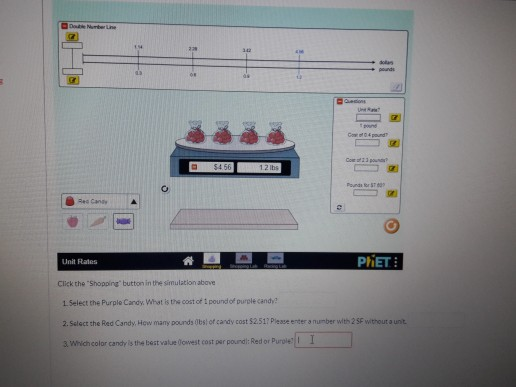 5456 1 2 lbs PHET: Unit Rules Click the Shopping button in the simulation above candy! 1. Select the Purple Cand. What is t